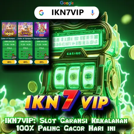 IKN7VIP: Slot Garansi Kekalahan 100% Paling Gacor Hari ini